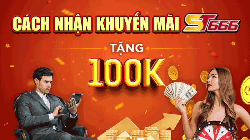 Cách nhận khuyến mãi ST666 tặng 100k